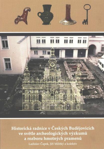 Ladislav Čapek, Jiří Militký a kolektiv: Historická radnice v Českých Budějovicích ve světle archeologických výzkumů a rozbor hmotných pramenů