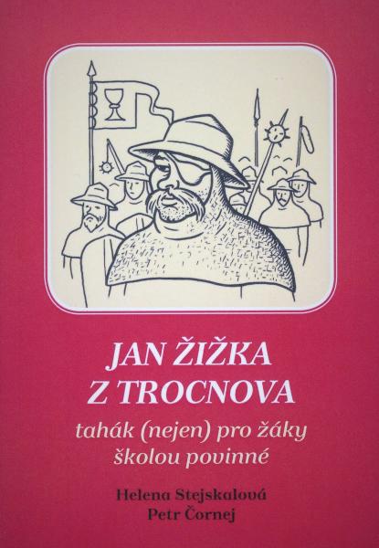 Helena Stejskalová - Petr Čornej: Jan Žižka z Trocnova tahák (nejen) pro žáky školou povinné 