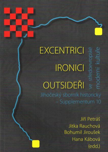 J. Petráš - J. Rauchová - B. Jiroušek - H. Kábová (edd.): Excentrici, ironici, outsideři ve středoevropské moderní kultuře