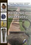 Po dálnici do pravěku. Severní Prácheňsko jako komunikační koridor v průběhu tisíciletí Po dálnici do pravěku. Severní Prácheňsko jako komunikační koridor v průběhu tisíciletí