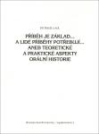 Jiří Petráš a kol.: Příběh je základ... a lidé příběhy potřebují... aneb Teoretické a praktické aspekty orální historie