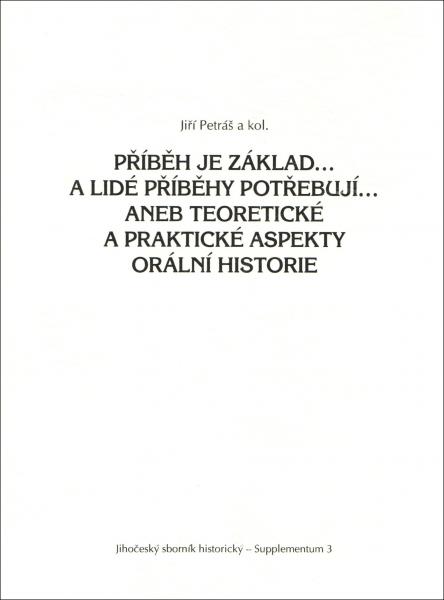 Jiří Petráš a kol.: Příběh je základ... a lidé příběhy potřebují... aneb Teoretické a praktické aspekty orální historie